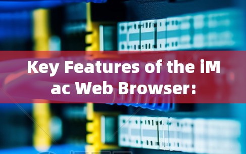 Key Features of the iMac Web Browser: Key Features of the iMac Web Browser: