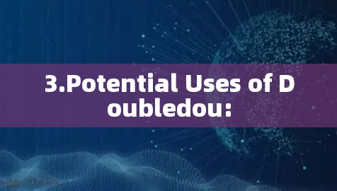 3.Potential Uses of Doubledou: 3.Potential Uses of Doubledou:
