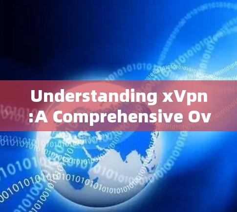 Understanding xVpn:A Comprehensive Overview
