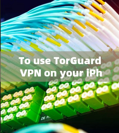To use TorGuard VPN on your iPhone,follow these organized steps: