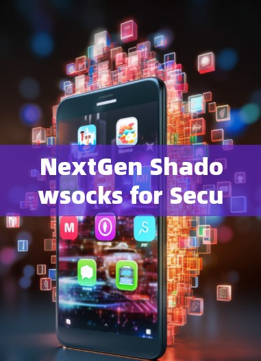 NextGen Shadowsocks for Security