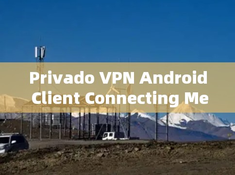 Privado VPN Android Client Connecting Method
